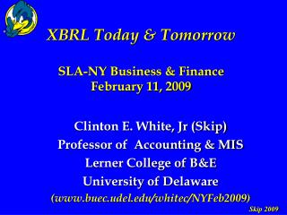 XBRL Today &amp; Tomorrow SLA-NY Business &amp; Finance February 11, 2009