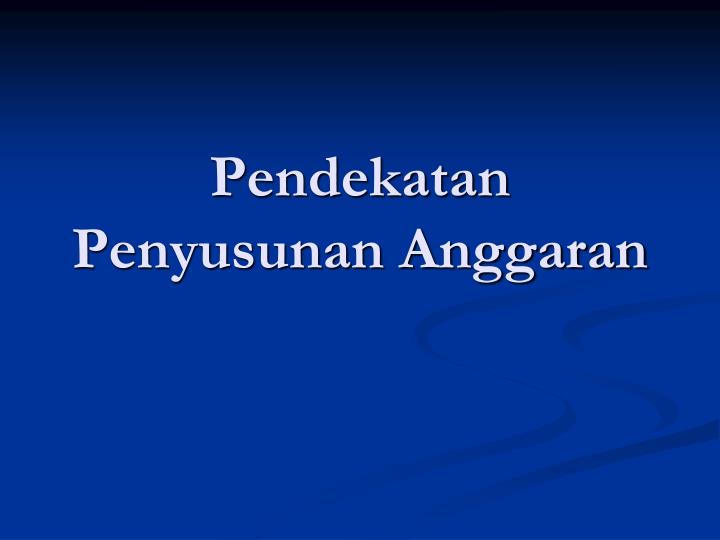 pendekatan penyusunan anggaran