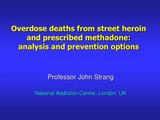 Overdose deaths from s treet heroin and prescribed methadone: analysis and prevention options
