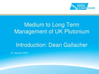 Medium to Long Term Management of UK Plutonium Introduction: Dean Gallacher