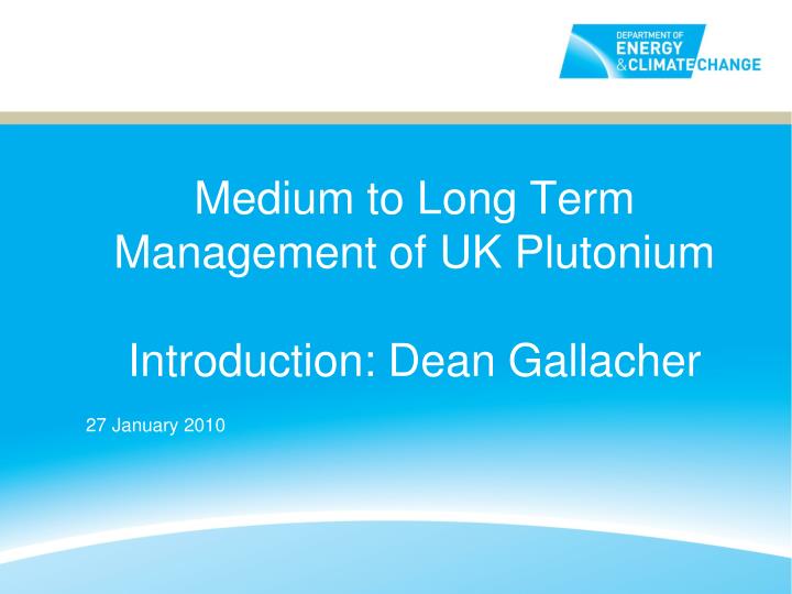 medium to long term management of uk plutonium introduction dean gallacher