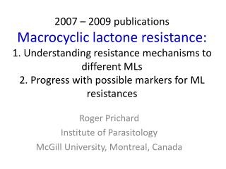 Roger Prichard Institute of Parasitology McGill University, Montreal, Canada