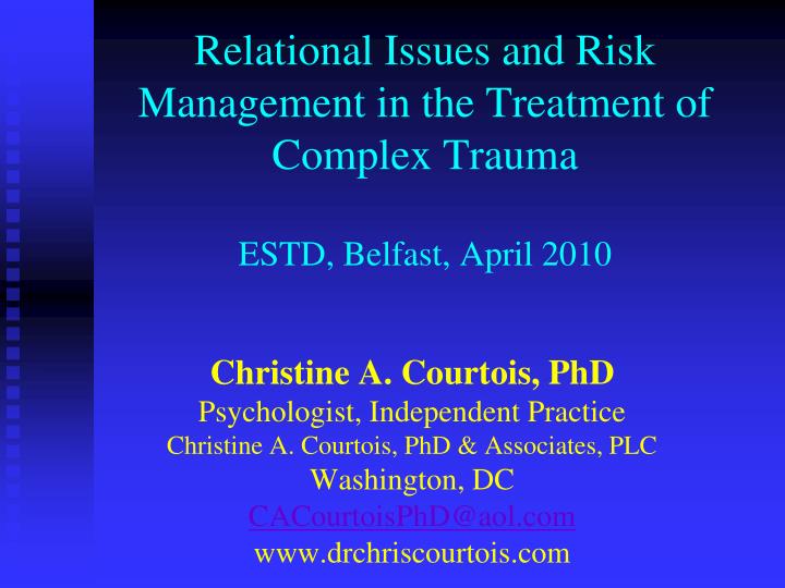 relational issues and risk management in the treatment of complex trauma estd belfast april 2010