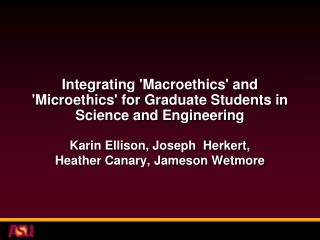 Integrating 'Macroethics' and 'Microethics' for Graduate Students in Science and Engineering