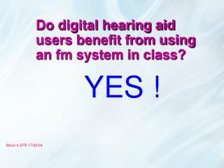 Do digital hearing aid users benefit from using an fm system in class?