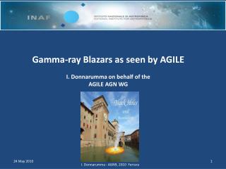Gamma-ray Blazars as seen by AGILE I. Donnarumma on behalf of the AGILE AGN WG