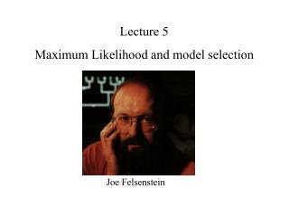 Lecture 5 Maximum Likelihood and model selection