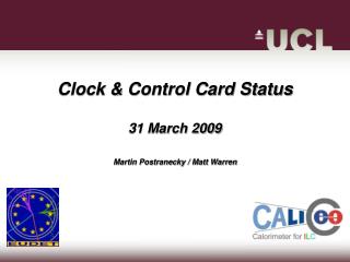 Clock &amp; Control Card Status 31 March 2009 Martin Postranecky / Matt Warren