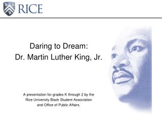 Daring to Dream: Dr. Martin Luther King, Jr. A presentation for grades K through 2 by the