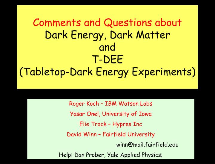 comments and questions about dark energy dark matter and t dee tabletop dark energy experiments
