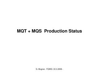 MQT + MQS Production Status