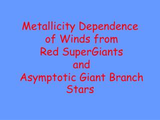 Metallicity Dependence of Winds from Red SuperGiants and Asymptotic Giant Branch Stars