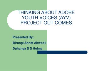 THINKING ABOUT ADOBE YOUTH VOICES (AYV) PROJECT OUT COMES