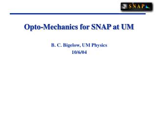 Opto-Mechanics for SNAP at UM