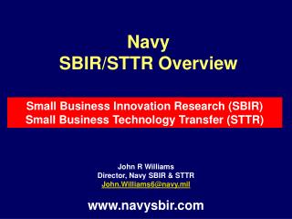 John R Williams Director, Navy SBIR &amp; STTR John.Williams6@navy.mil navysbir