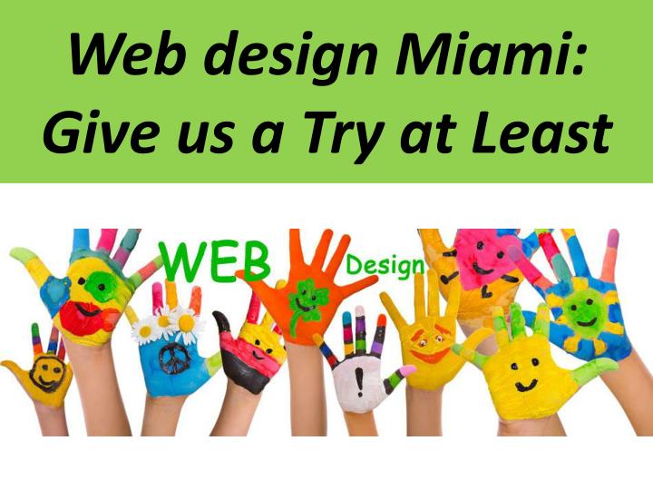 web design miami give us a try at least