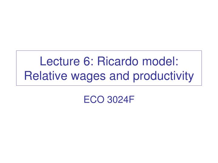 lecture 6 ricardo model relative wages and productivity