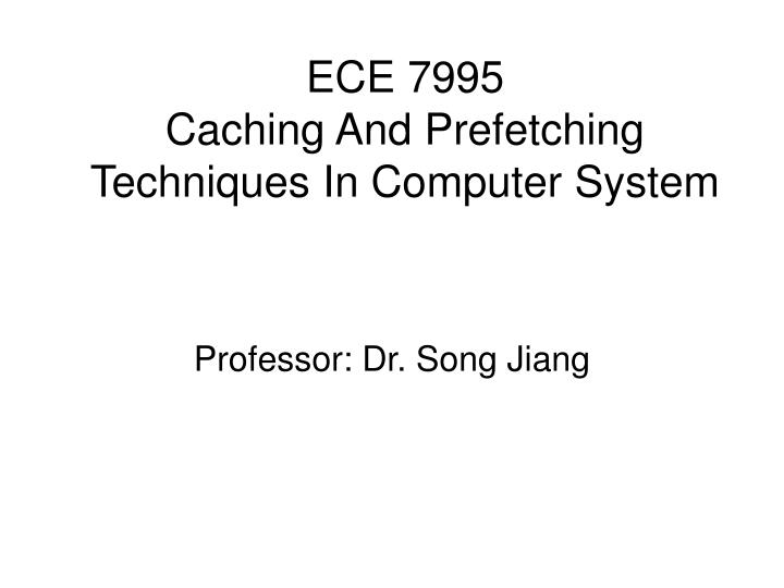 ece 7995 caching and prefetching techniques in computer system