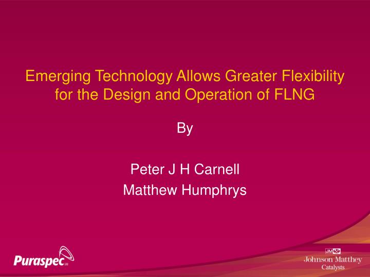 emerging technology allows greater flexibility for the design and operation of flng
