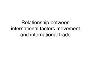 Relationship between international factors movement and international trade
