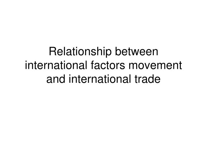 relationship between international factors movement and international trade