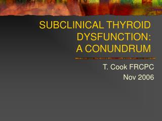 SUBCLINICAL THYROID DYSFUNCTION: A CONUNDRUM
