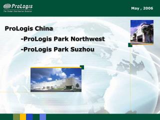 ProLogis China 	-ProLogis Park Northwest 	-ProLogis Park Suzhou