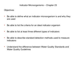 Objectives Be able to define what an indicator microorganism is and why they are used