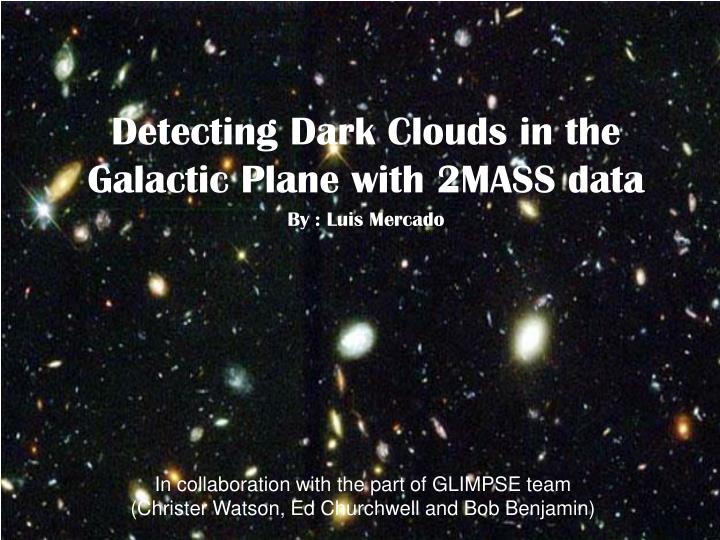 detecting dark clouds in the galactic plane with 2mass data by luis mercado