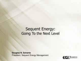 Sequent Energy: Going To the Next Level