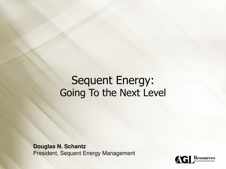 sequent energy going to the next level