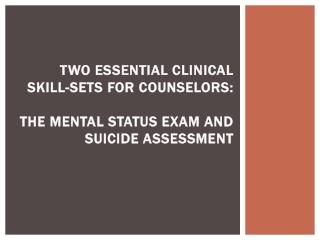 Two essential clinical skill-sets for counselors: The mental status exam and suicide assessment