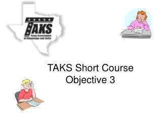 TAKS Short Course Objective 3