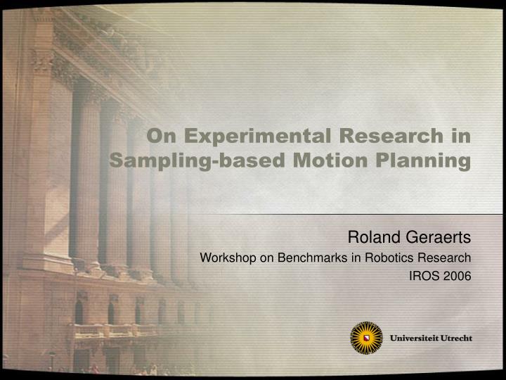 on experimental research in sampling based motion planning