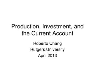 Production, Investment, and the Current Account