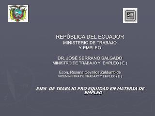 REPÚBLICA DEL ECUADOR MINISTERIO DE TRABAJO Y EMPLEO DR. JOSÉ SERRANO SALGADO