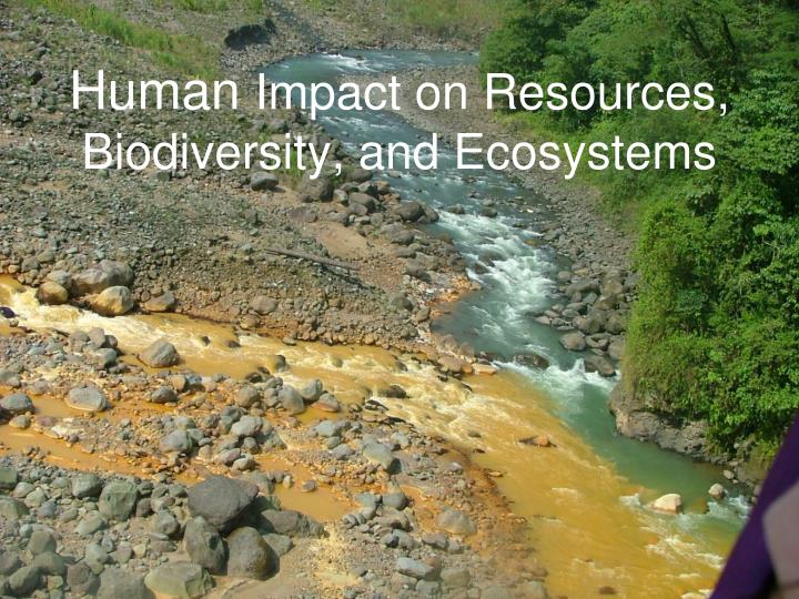 human impact on resources biodiversity and ecosystems