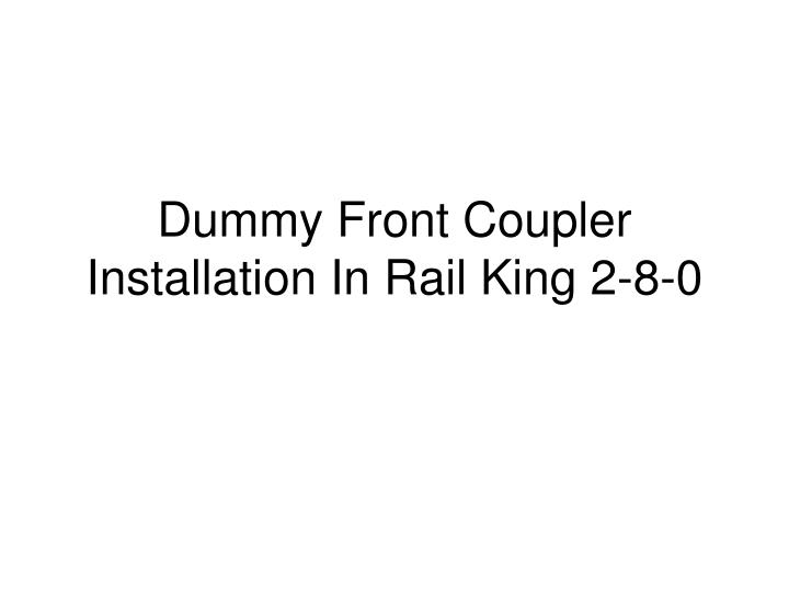 dummy front coupler installation in rail king 2 8 0