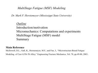 MultiStage Fatigue (MSF) Modeling Dr. Mark F. Horstemeyer (Mississippi State University)