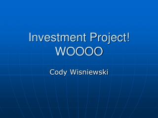 Investment Project! WOOOO