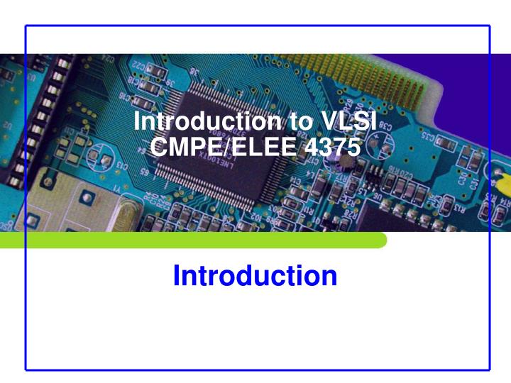 introduction to vlsi cmpe elee 4375 introduction