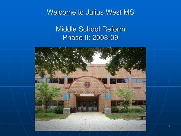 welcome to julius west ms middle school reform phase ii 2008 09