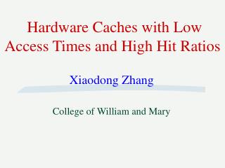 Hardware Caches with Low Access Times and High Hit Ratios