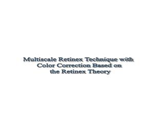 Multiscale Retinex Technique with Color Correction Based on the Retinex Theory