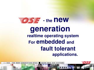 - the new generation realtime operating system For embedded and fault tolerant