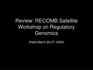 Review: RECOMB Satellite Workshop on Regulatory Genomics