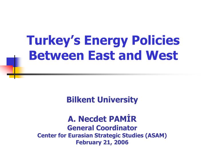 turkey s energy policies between east and west