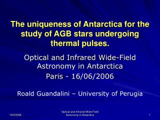 The uniqueness of Antarctica for the study of AGB stars undergoing thermal pulses.