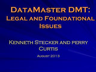 DataMaster DMT: Legal and Foundational Issues