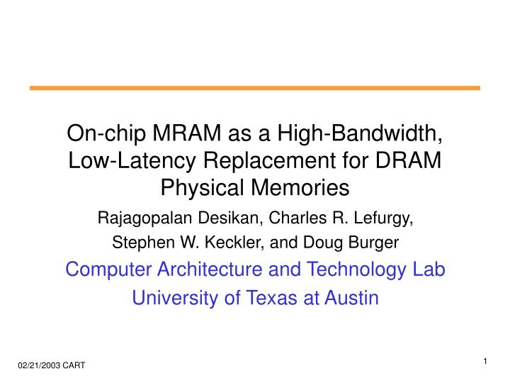 on chip mram as a high bandwidth low latency replacement for dram physical memories